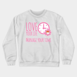 Love Your Life Manage Your Time Girl Time Management T-Shirt Crewneck Sweatshirt